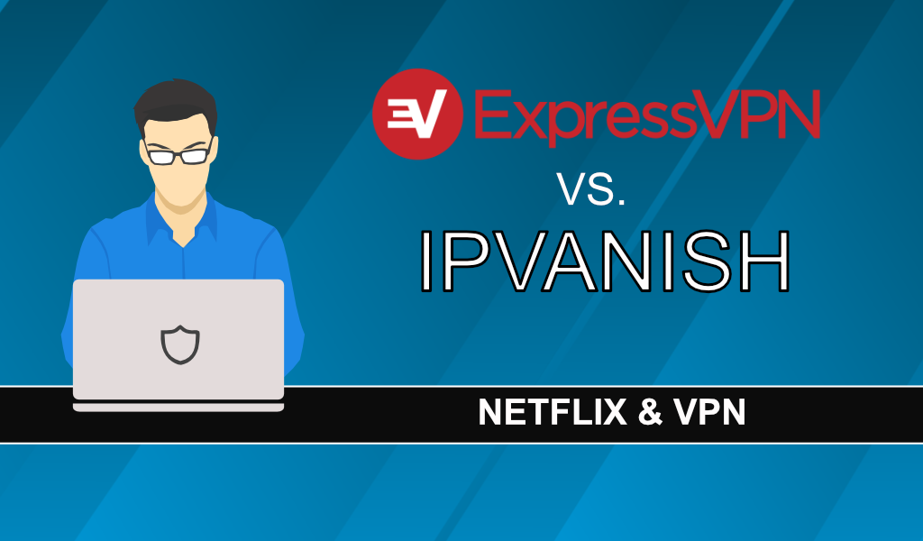 Är ExpressVPN bättre än IPVanish för Netflix?