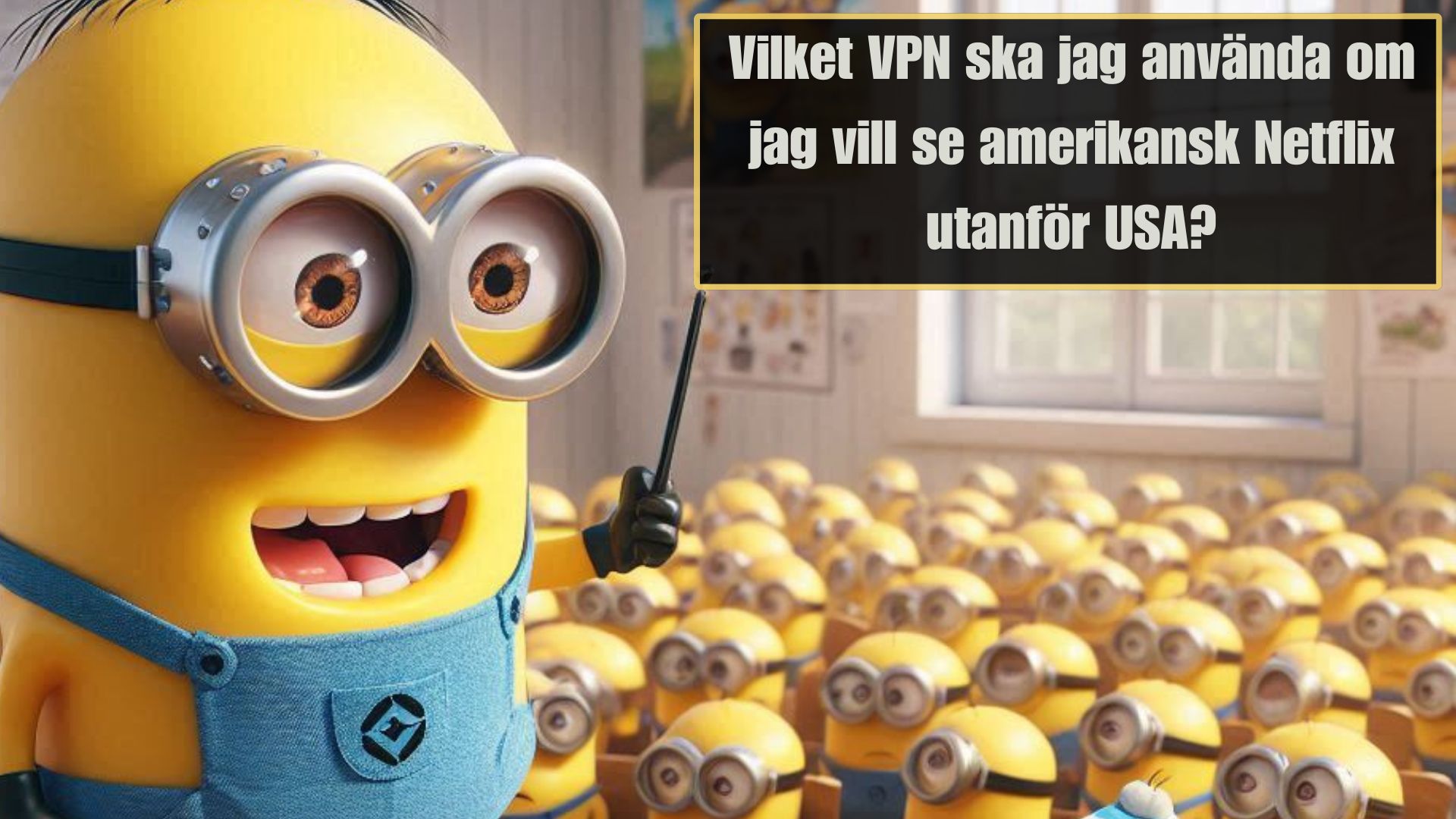Vilket VPN ska jag använda om jag vill se amerikansk Netflix utanför USA